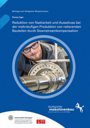 Reduktion von Nacharbeit und Ausschuss bei der mehrstufigen Produktion von rotierenden Bauteilen durch Downstreamkompens