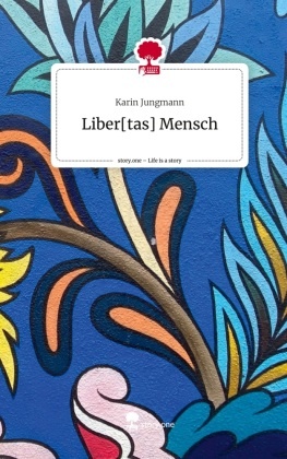 Liber[tas] Mensch. Life is a Story - story.one