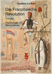 Die Franz&ouml;sische Revolution und die Psychologie der Revolutionen