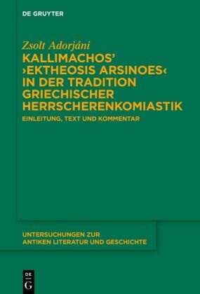 Kallimachos' 'Ektheosis Arsinoes' in der Tradition griechischer Herrscherenkomiastik