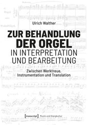 Zur Behandlung der Orgel in Interpretation und Bearbeitung