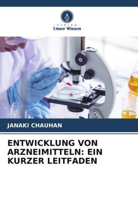 ENTWICKLUNG VON ARZNEIMITTELN: EIN KURZER LEITFADEN