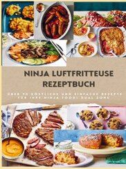 Ninja Dual Zone Heißluftfritteuse Kochbuch: über 90 leckere, schnelle und einfache Rezepte aus der Heißluftfritteuse für