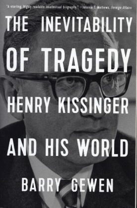 The Inevitability of Tragedy - Henry Kissinger and  His World