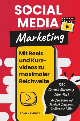 Social Media Marketing - Mit Reels und Kurzvideos zu maximaler Reichweite