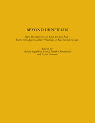 Beyond Urnfields - New Perspectives on Late Bronze Age - Early Iron Age Funerary Practices in Northwest Europe