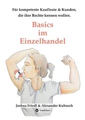 Basics im Einzelhandel: Die wichtigsten Rechtsgrundlagen, mit vielen alltäglichen Beispielen.