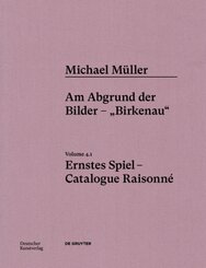 Michael Müller. Ernstes Spiel. Catalogue Raisonné: Michael Müller. Ernstes Spiel. Catalogue Raisonné