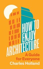 How to Enjoy Architecture - A Guide for Everyone