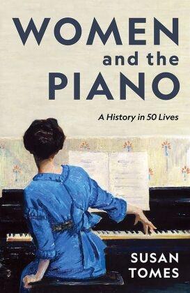Women and the Piano - A History in 50 Lives