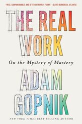 The Real Work - On the Mystery of Mastery