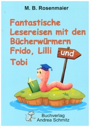 Fantastische Lesereisen mit den Bücherwürmern Frido, Lilli und Tobi