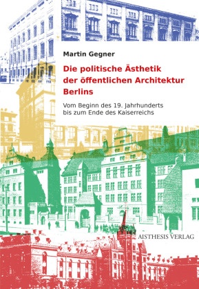 Die politische Ästhetik der öffentlichen Architektur Berlins