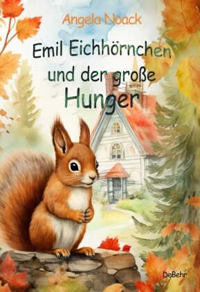 Emil Eichhörnchen und der große Hunger