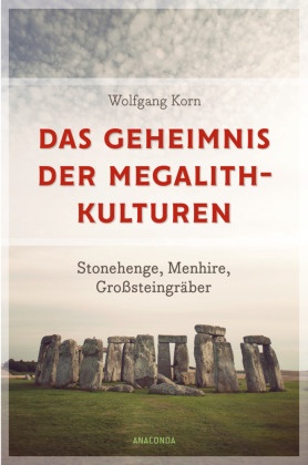 Das Geheimnis der Megalithkulturen. Stonehenge, Menhire, Großsteingräber