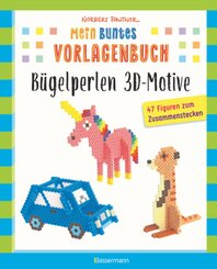 Mein buntes Vorlagenbuch: Bügelperlen 3D-Motive. 47 Figuren zum Zusammenstecken