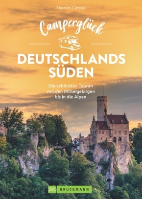 Camperglück Deutschlands Süden. Unterwegs auf Traumrouten zwischen Mosel und Alpen