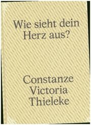 Constanze Victoria Thieleke: Wie sieht dein Herz aus?