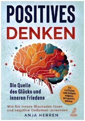 Positives Denken - Die Quelle des Glücks und inneren Friedens