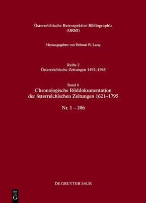 Österreichische Retrospektive Bibliographie. Österreichische Zeitungen 1492-1945: Chronologische Bilddokumentation der österreichischen Zeitungen 1621-1795