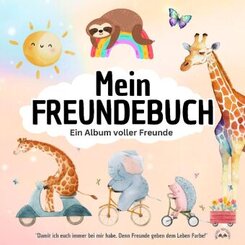 Mein FREUNDEBUCH - Ein Album voller Freunde! "Damit ich euch immer bei mir habe. Denn Freunde geben dem Leben Farbe!"