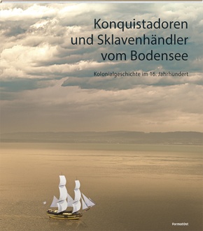 Konquistadoren und Sklavenhändler vom Bodensee