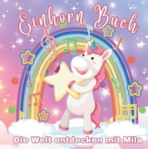 Die Welt entdecken mit Mila - das besondere Einhornbuch! Ein Mal- und Geschichtenbuch!