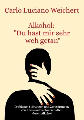 Alkohol: "Du hast mir sehr weh getan"