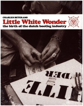 Little White Wonder - The Birth of the Dutch Bootleg Industry (Englische Ausgabe)
