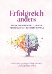 Erfolgreich anders - Mit Human Design zu deinem pers&ouml;nlichen Business-Erfolg