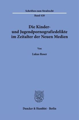 Die Kinder- und Jugendpornografiedelikte im Zeitalter der Neuen Medien.