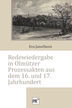 Redewiedergabe in Olmützer Prozessakten aus dem 16. und 17. Jahrhundert