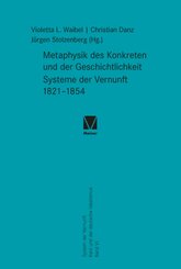 Metaphysik des Konkreten und der Geschichtlichkeit. Systeme der Vernunft 1821-1854