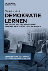 Demokratische Kultur und NS-Vergangenheit. Politik, Personal, Prägungen in Bayern 1945-1975: Demokratie lernen