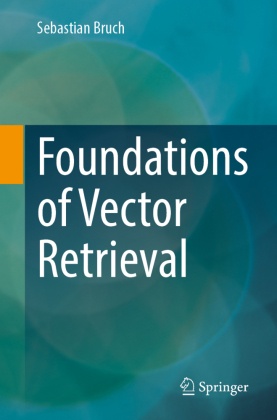 Foundations of Vector Retrieval