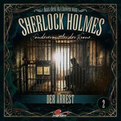 Aus den Archiven von Sherlock Holmes - Sonderermittler der Krone - Der Arrest, 1 Audio-CD