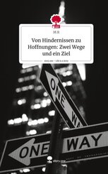 Von Hindernissen zu Hoffnungen: Zwei Wege und ein Ziel. Life is a Story - story.one