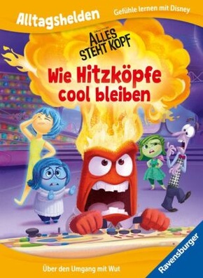 Alltagshelden - Gefühle lernen mit Disney/Pixar: Alles steht Kopf - Wie Hitzköpfe cool bleiben - Über den Umgang mit Wut