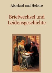 Abaelard und Heloise - Briefwechsel und Leidensgeschichte