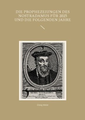 Die Prophezeiungen des Nostradamus für 2025 und die folgenden Jahre