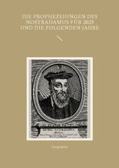 Die Prophezeiungen des Nostradamus für 2025 und die folgenden Jahre