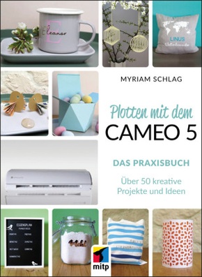 Plotten mit dem Cameo 5. Das Praxisbuch