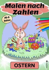 Malen nach Zahlen Ostern - Malbuch für Kinder Ostermalbuch - Ostern Malbuch für Kinder  ab 6