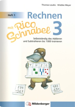 Rechnen mit Rico Schnabel 3, Heft 1 - Selbstständig das Addieren und Subtrahieren bis 1000 trainieren