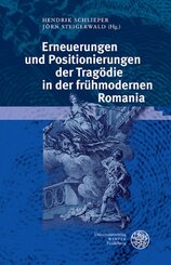 Erneuerungen und Positionierungen der Tragödie in der frühmodernen Romania