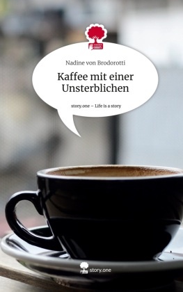 Kaffee mit einer Unsterblichen. Life is a Story - story.one