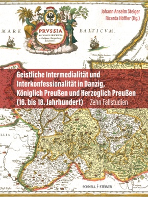 Geistliche Intermedialität und Interkonfessionalität in Danzig, Königlich Preußen und Herzoglich Preußen (16. bis 18. Ja