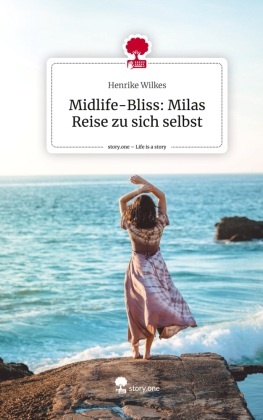 Midlife-Bliss: Milas Reise zu sich selbst. Life is a Story - story.one