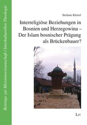 Interreligiöse Beziehungen in Bosnien und Herzegowina - Der Islam bosnischer Prägung als Brückenbauer?