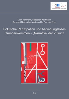 Politische Partizipation und bedingungsloses Grundeinkommen - 'Narrative' der Zukunft / Political Participation and Univ